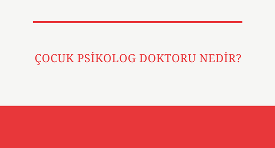 cocuk psikolog doktoru nedir