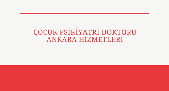 cocuk psikiyatri doktoru ankara hizmetleri