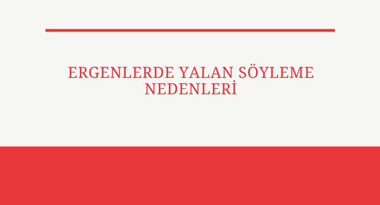 ergenlerde yalan soyleme nedenleri