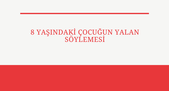 8 yasindaki cocugun yalan soylemesi