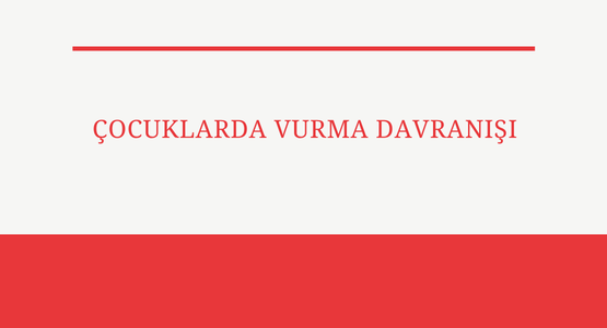 cocuklarda vurma davranisi