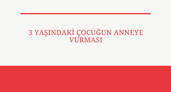 3 yasindaki cocugun anneye vurmasi