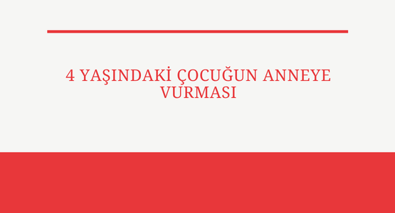 4 yasindaki cocugun anneye vurmasi