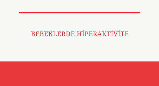 bebeklerde hiperaktivite