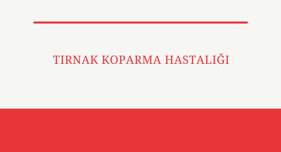 tirnak koparma hastaligi