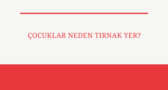 cocuklar neden tirnak yer