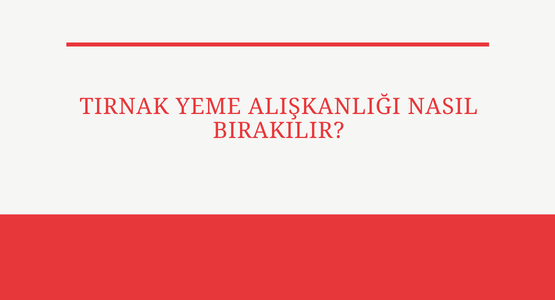 tirnak yeme aliskanligi nasil birakilir