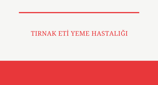 tirnak eti yeme hastaligi