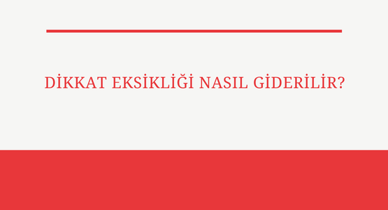 dikkat eksikligi nasil giderilir