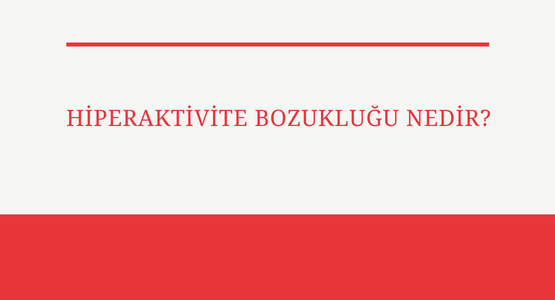 hiperaktivite bozukluğu nedir