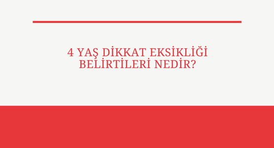 4 yas dikkat eksikligi belirtileri nedir