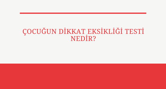 cocugun dikkat eksikligi testi nedir