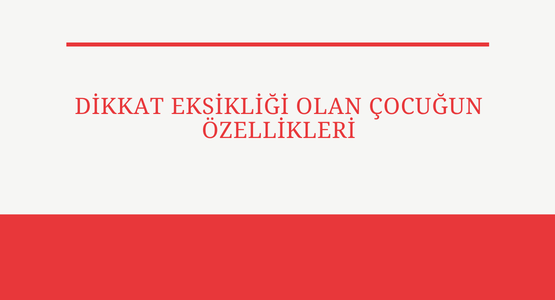 dikkat eksikligi olan cocugun ozellikleri