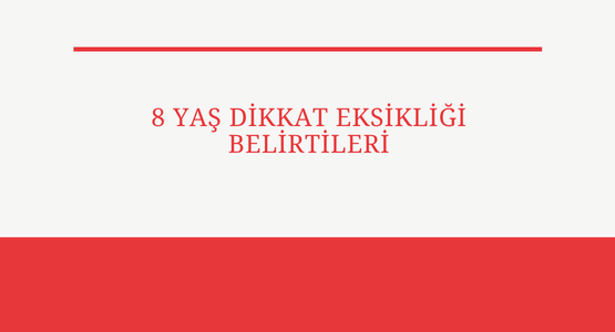 8 yas dikkat eksikligi belirtileri