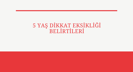 5 yas dikkat eksikligi belirtileri