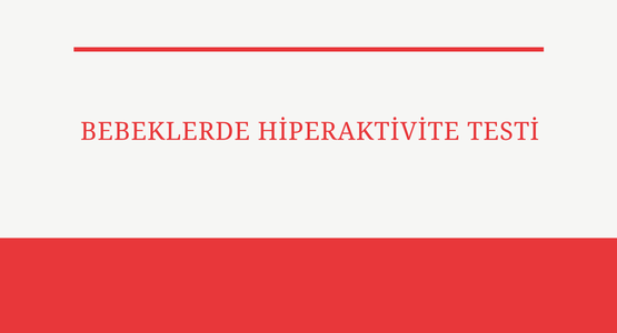 bebeklerde hiperaktivite testi