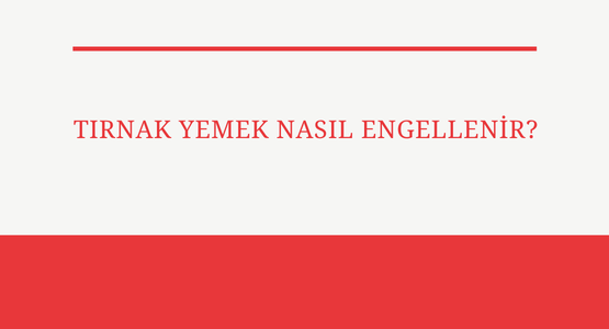 tirnak yemek nasil engellenir