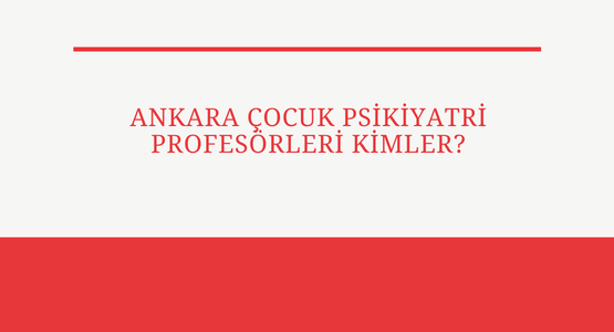 ankara cocuk psikiyatri profoserleri kimler