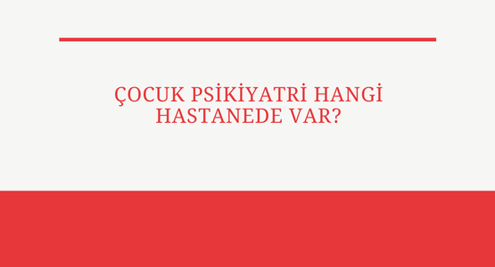 cocuk psikiyatri hangi hastanede var