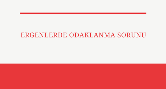 ergenlerde odaklanma sorunu