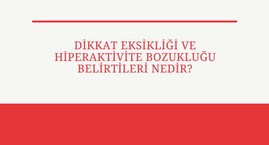 dikkat eksikligi ve hiperaktivite bozuklugu belirtileri nedir