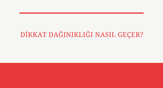 dikkat daginikligi nasil gecer