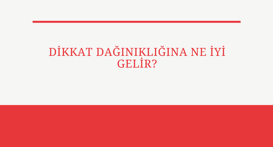 dikkat daginikligina ne iyi gelir