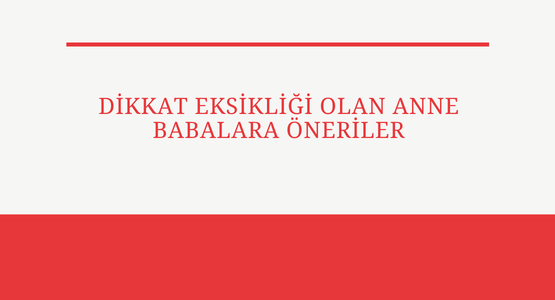 dikkat eksikligi olan anne babalara oneriler