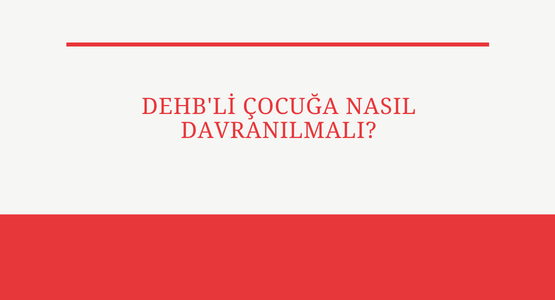 dehb li cocuga nasil davranilmali