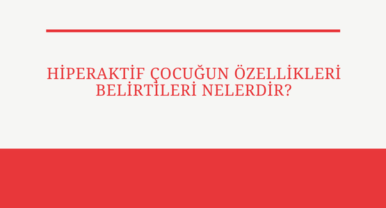 hiperaktif cocugun ozellikleri belirtileri nelerdir