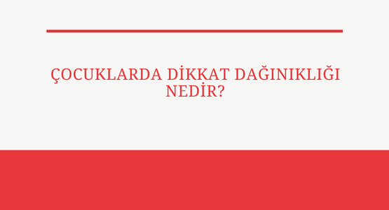 cocuklarda dikkat daginikligi nedir