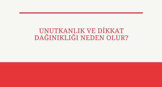 unutkanlik ve dikkat daginikligi neden olur