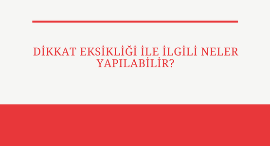 dikkat eksikligi ile ilgili neler yapilabilir