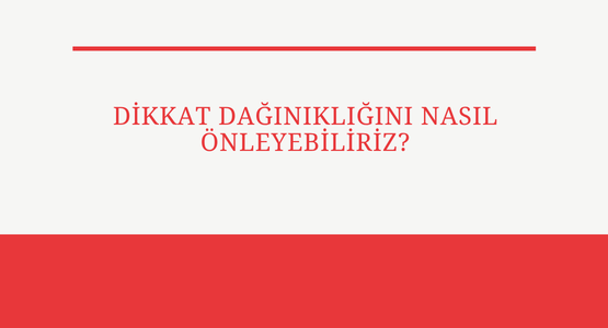 dikkat daginikligini nasil onleyebiliriz