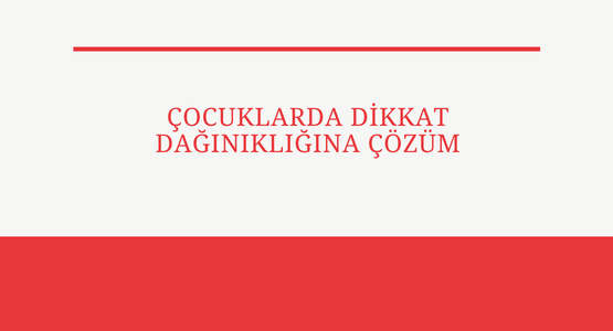cocuklarda dikkat daginikligina cozum