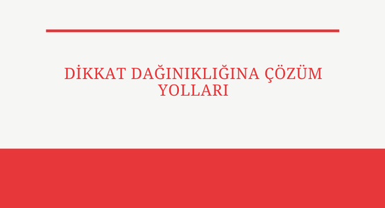 dikkat daginikligina cozum yollari