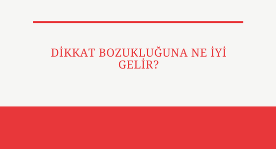 dikkat bozukluguna ne iyi gelir