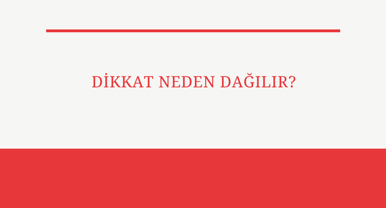 dikkat neden dagilir