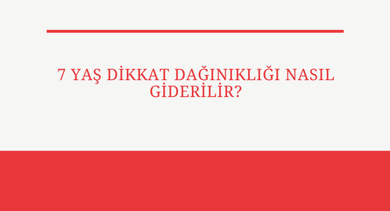 7 yas dikkat daginikligi nasil giderilir