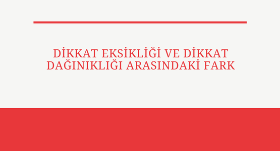dikkat eksikligi ve dikkat daginikligi arasindaki fark
