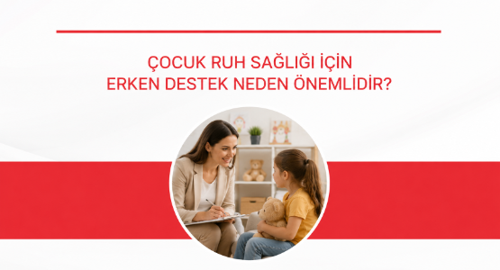cocuk ruh sagligi icin erken destek neden onemlidir
