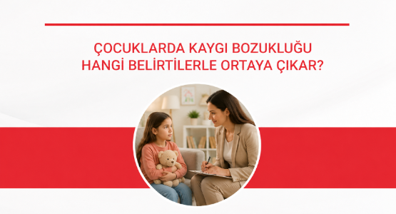 cocuklarda kaygi bozuklugu hangi belirtilerle ortaya cikar