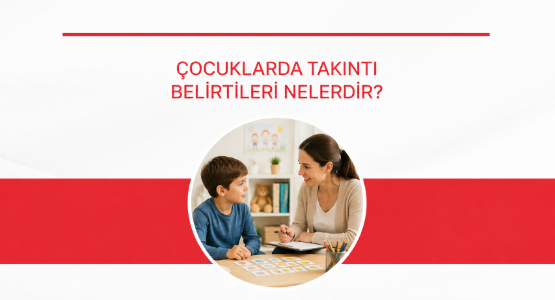 cocuklarda takinti belirtileri nelerdir