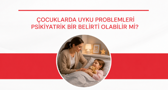 cocuklarda uygu problemleri psikiyatrik bir belirti olabilir mi