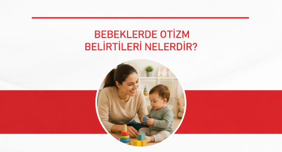 bebeklerde otizm belirtileri nelerdir