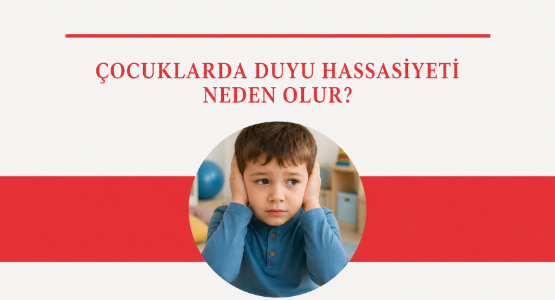 cocuklarda duyu hassasiyeti neden olur