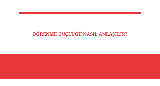 ogrenme guclugu nasil anlasilir