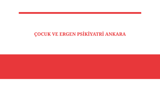 cocuk ve ergen psikiyatri ankara