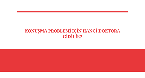konusma problemi icin hangi doktora gidilir
