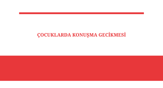 cocuklarda konusma gecikmesi